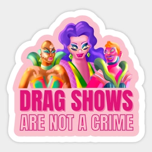 Drag Shows Are Not A Crime Sticker